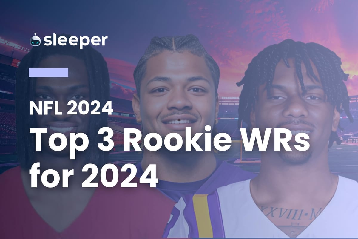 3 Rookie Wide Receivers to Watch in 2024