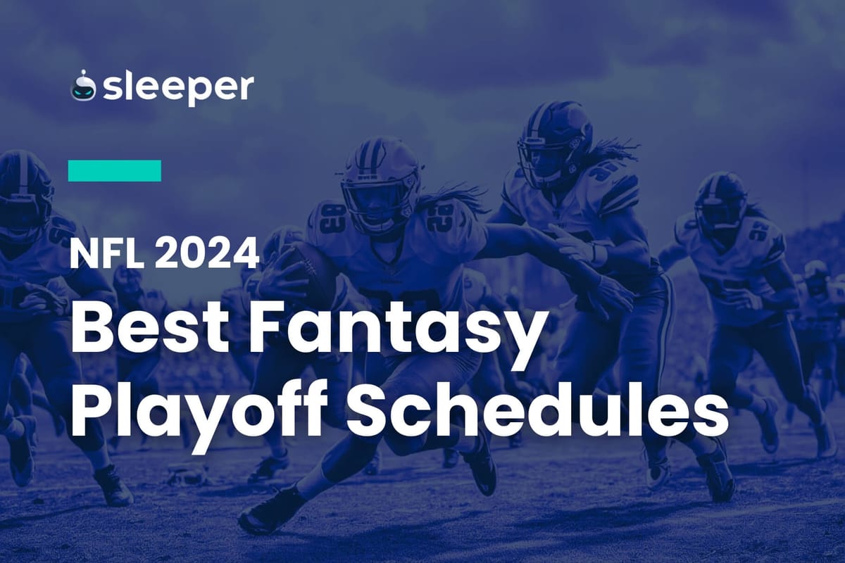 Which Teams & Players Have the Best, Worst Fantasy Football Playoff