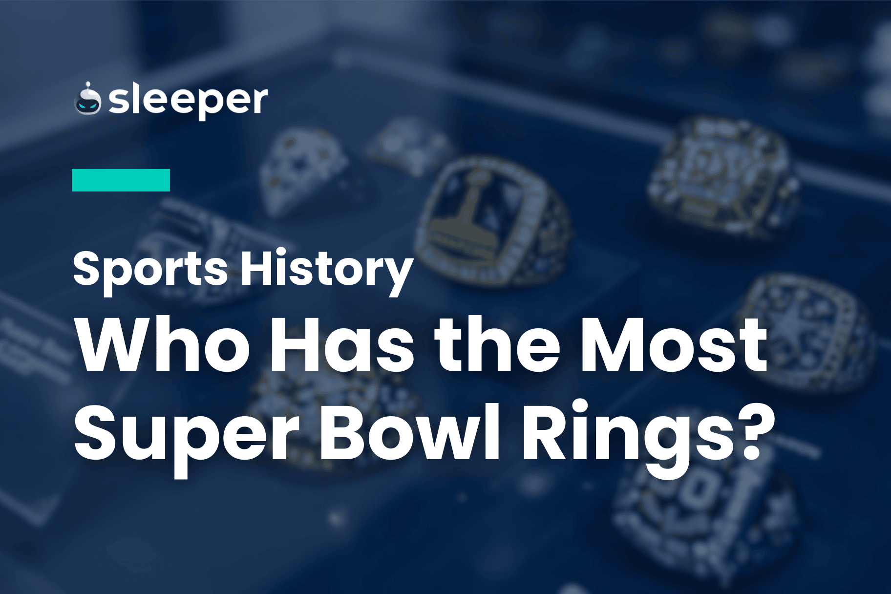 Which NFL Teams & Players Have Won the Most Super Bowl Rings?